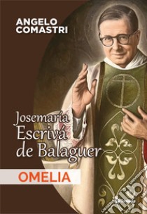 Josemaría escrivá de balaguer. Omelia libro di Comastri Angelo