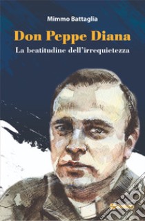 Don Peppe Diana. La beatitudine dell'irrequietezza libro di Battaglia Mimmo