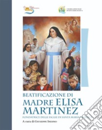 Beatificazione di Madre Elisa Martinez libro di Indino G. (cur.)