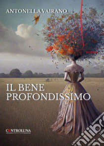 Il bene profondissimo libro di Vairano Antonella