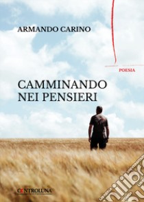 Camminando nei pensieri libro di Carino Armando