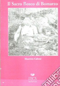 Il sacro bosco di Bomarzo libro di Calvesi Maurizio