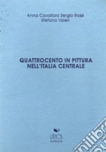 Quattrocento in pittura nell'Italia centrale libro di Cavallaro Anna; Rossi Sergio; Valeri Stefano