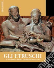 Gli Etruschi. Il misterioso popolo all'originale dell'Italia libro