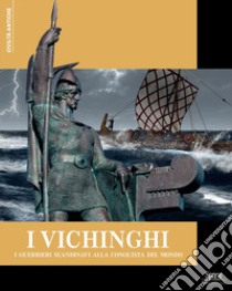 I Vichinghi. I guerrieri scandinavi alla conquista del mondo libro