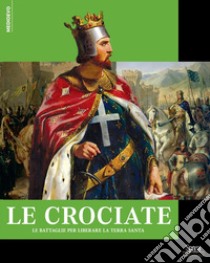 La straordinaria storia delle crociate libro