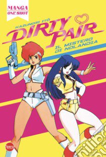 Dirty Pair. Il mistero di Nolandia libro di Ito Kazunori