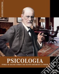 Psicologia. Storia di grandi uomini che hanno esplorato la psiche libro