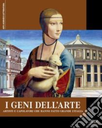 I geni dell'arte. Artisti e capolavori che hanno fatto grande l'Italia libro