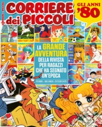 Corriere dei piccoli. La grande avventura della rivista che ha segnato un'epoca libro