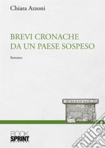 Brevi cronache da un paese sospeso libro di Azzoni Chiara