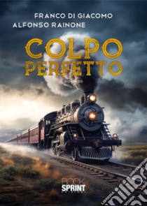 Colpo perfetto libro di Rainone Alfonso; Di Giacomo Franco