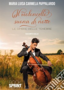 Il violoncello suona di notte libro di Pappalardo Maria Luisa Carmela