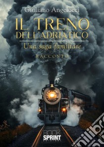 Il treno dell'Adriatico libro di Angelucci Giuliano