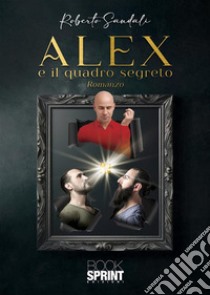 Alex e il quadro segreto libro di Sandali Roberto