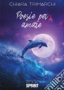 Poesie per amare libro di Trimarchi Chiara