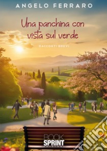 Una panchina con vista sul verde libro di Ferraro Angelo