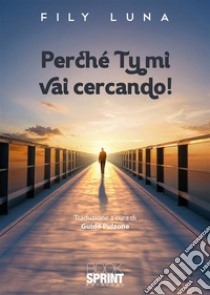 Perché tu mi vai cercando! libro di Luna Fily