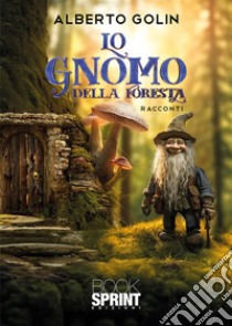 Lo gnomo della foresta libro di Golin Alberto