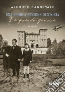 Una sporca lezione di storia. La Grande guerra libro di Carnevale Alfonso