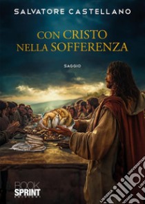 Con Cristo nella sofferenza libro di Castellano Salvatore