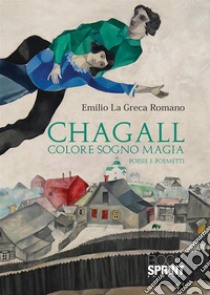 Chagall. Colore sogno magia libro di La Greca Romano Emilio