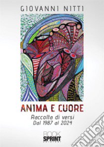 Anima e cuore. Raccolta di versi. dal 1987 al 2024 libro di Nitti Giovanni