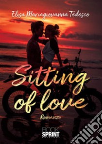 Sitting of love libro di Tedesco Elisa Mariagiovanna