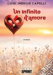 Un infinito d'amore libro di Capelli Luigi Jnerius