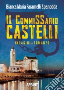 Il commissario Castelli libro di Spanedda Faramelli Bianca Maria