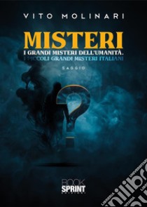 Misteri. I grandi misteri dell'umanità. I piccoli grandi misteri italiani libro di Molinari Vito