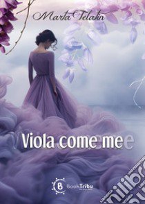 Viola come me libro di Telatin Marta; Manzotti E. A. (cur.)