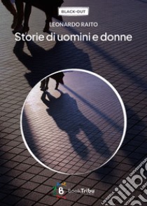 Storie di uomini e di donne libro di Raito Leonardo; Morozzi G. (cur.)