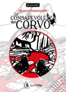 La consapevolezza del corvo libro di Torreggiani Franco; Morozzi G. (cur.)