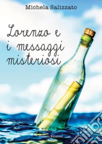 Lorenzo e i messaggi misteriosi libro di Salizzato Michela