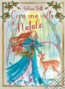 C'era una volta a Natale libro di Dotti Silvia