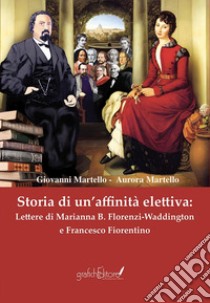 Storia di un'affinità elettiva: Lettere di Marianna B. Florenzi-Waddington e Francesco Fiorentino libro di Martello Giovanni; Martello Aurora