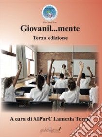 Giovanil...mente. Terza edizione libro di AIParC Lamezia Terme (cur.)