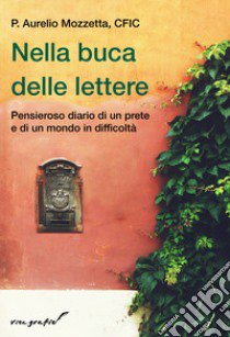 Nella buca delle lettere. Pensieroso diario di un prete e di un mondo in difficoltà libro di Mozzetta Aurelio