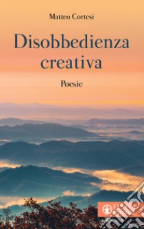 Disobbedienza creativa libro di Cortesi Matteo