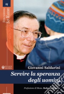 Servire la speranza degli uomini libro di Saldarini Giovanni