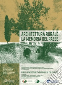 Architettura rurale/Rural Architecture. La Memoria del Paese/Memory of the country. Ediz. bilingue libro di Messeri B. (cur.); Casanova M. (cur.); Cinieri V. (cur.)