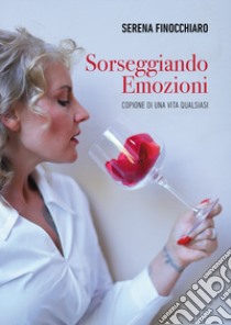 Sorseggiando emozioni. Copione di una vita qualsiasi libro di Finocchiaro Serena