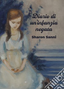 Diario di un'infanzia negata libro di Sanni Sharon