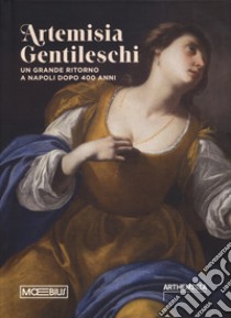 Artemisia Gentileschi. Un grande ritorno a Napoli dopo 400 anni. Catalogo della mostra (Napoli, 19 luglio 2024-19 gennaio 2025) libro di D'Orazio C. (cur.)