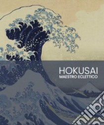 Hokusai. Maestro eclettico libro di Menegazzo R. (cur.)