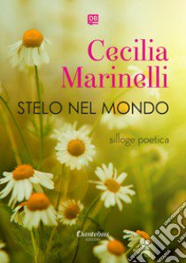 Stelo nel mondo libro di Marinelli Cecilia