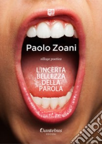 L'incerta bellezza della parola. Nuova ediz. libro di Zoani Paolo