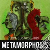 Metamorphosis libro di Gagliardi Romolo