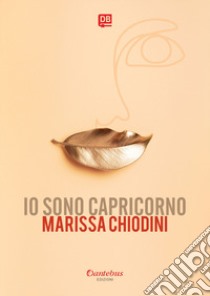 Io sono capricorno libro di Chiodini Marissa